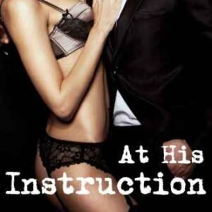 At His Instruction: The Billionaire's Beck and Call, Part 5 (A BDSM Erotic Romance)